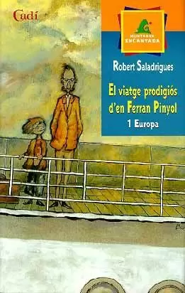 EL VIATGE PRODIGIÓS D'EN FERRAN PINYOL. 1 EUROPA