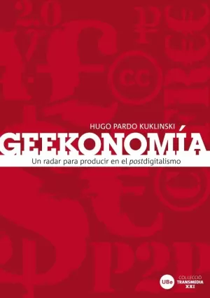 GEEKONOMIA -UN RADAR PARA PRODUCIR EN EL POSTDIGITALISMO