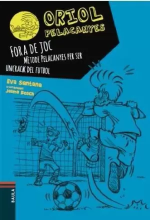 FORA DE JOC!. MÈTODE PELACANYES PER SER UN CRACK DEL FUTBOL FORA DE JOC!. MÈTODE PELACANYES PER SER UN CRACK DEL FUTBOL
