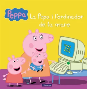 LA PEPA I L'ORDINADOR DE LA MARE (LA PORQUETA PEPA. PRIMERES LECTURES 15)