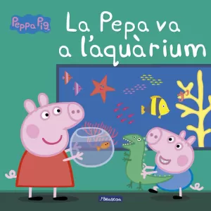 LA PEPA VA A L'AQUARIUM (LA PORQUETA PEPA. PRIMERES LECTURES)