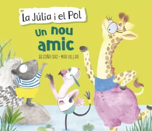 UN NOU AMIC (LA JÚLIA I EL POL. ÀLBUM IL·LUSTRAT)