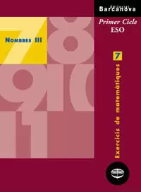 NOMBRES III, 2 ESO, 1 CICLE (BALEARES, CATALUÑA). EXERCICIS DE MATEMÀTIQUES. QUADERN 7