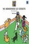 NO ABANDONEM ELS GOSSETS