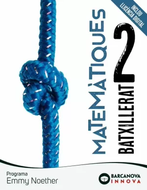 EMMY NOETHER 2 BATXILLERAT. MATEMÀTIQUES EMMY NOETHER 2 BATXILLERAT. MATEMÀTIQUES
