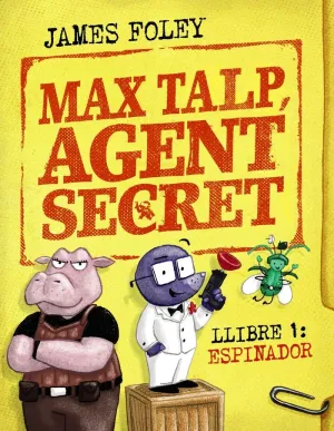MAX TALP, AGENT SECRET. LLIBRE 1: ESPINADOR MAX TALP, AGENT SECRET. LLIBRE 1: ESPINADOR