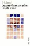 LO QUE NOS DEBEMOS UNOS A OTROS +QUE SIGNIFICA SER MORAL? LO QUE NOS DEBEMOS UNOS A OTROS +QUE SIGNIFICA SER MORAL?