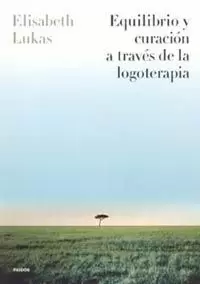 EQUILIBRIO Y CURACION A TRAVES DE LA LOGOTERAPIA EQUILIBRIO Y CURACION A TRAVES DE LA LOGOTERAPIA