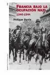 FRANCIA BAJO LA OCUPACION NAZI 1940-1944 FRANCIA BAJO LA OCUPACION NAZI 1940-1944