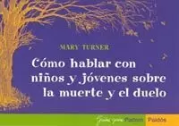 COMO HABLAR CON NIÑOS Y JOVENES S/ MUERTE Y DUELO COMO HABLAR CON NIÑOS Y JOVENES S/ MUERTE Y DUELO