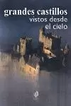 GRANDES CASTILLOS VISTOS DESDE EL CIELO GRANDES CASTILLOS VISTOS DESDE EL CIELO