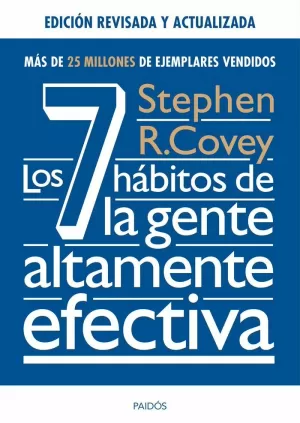 LOS 7 HÁBITOS DE LA GENTE ALTAMENTE EFECTIVA. ED. REVISADA Y ACTUALIZADA