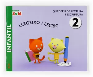 LLEGEIXO I ESCRIC 2. QUADERN DE LECTURA I ESCRIPTURA. PROJECTE 3.16 LLEGEIXO I ESCRIC 2. QUADERN DE LECTURA I ESCRIPTURA. PROJECTE 3.16