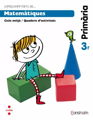 SUPERCOMPETENTS EN... MATEMÀTIQUES. 3 PRIMÀRIA. CONSTRUÏM. QUADERN