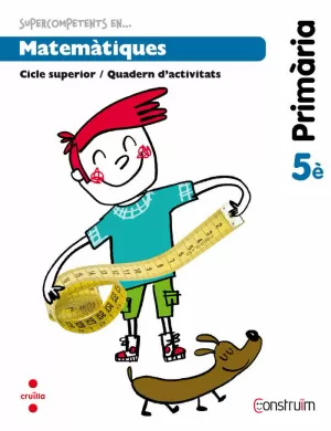 SUPERCOMPETENTS EN... MATEMÀTIQUES. 5 PRIMÀRIA. CONSTRUÏM. QUADERN