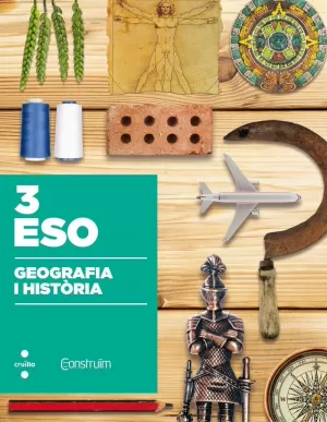GEOGRAFIA I HISTÒRIA. 3 ESO. CONSTRUÏM