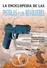 ENCICLOPEDIA DE LAS PISTOLAS Y LOS REVOLVERES, LA