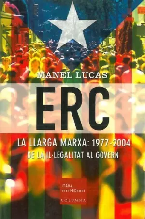 ERC -LA LLARGA MARX 1977-2004 DE LA IL.LEGALITAT AL GOVERN