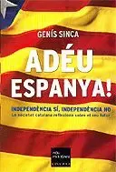 ADEU ESPANYA -INDEPENDENCIA SI INDEPENDENCIA NO-