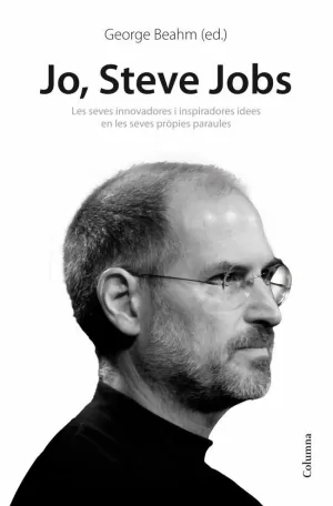 JO, STEVE JOBS. IDEES INSPIRADORES I INNOVADORES EN LES SEVES PROPIE