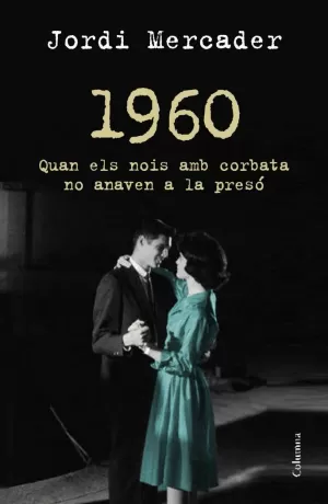 1960 QUAN ELS NOIS AMB CORBATA NO ANAVEN A LA PRESÓ
