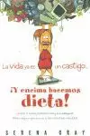 LA VIDA YA ES UN CASTIGO...¡Y ENCIMA HACEMOS DIETA!