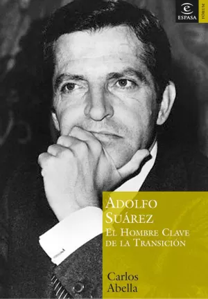 ADOLFO SUAREZ EL HOMBRE CLAVE TRANSICION