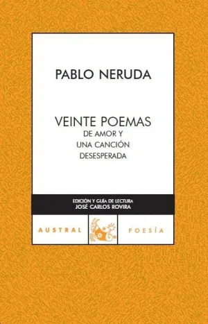 VEINTE POEMAS DE AMOR Y UNA CANCIÓN DESESPERADA VEINTE POEMAS DE AMOR Y UNA CANCIÓN DESESPERADA