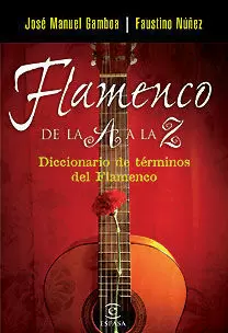 FLAMENCO DE LA A A LA Z DICCIONARIO DE TERMINOS FLAMENCOS FLAMENCO DE LA A A LA Z DICCIONARIO DE TERMINOS FLAMENCOS