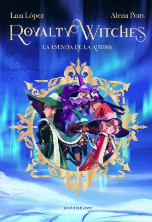 ROYALTY WITCHES 1. LA ESENCIA DE LA AURORA ROYALTY WITCHES 1. LA ESENCIA DE LA AURORA
