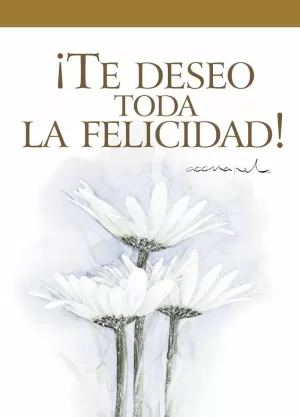 TE DESEO TODA LA FELICIDAD