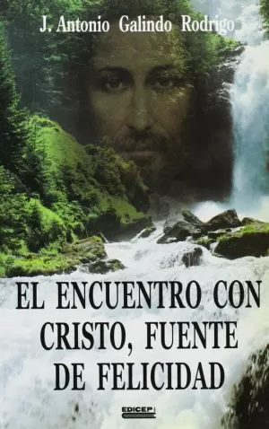 ENCUENTRO CON CRISTO, EL. FUENTE DE FELICIDAD