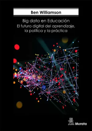 BIG DATA EN EDUCACIÓN.  EL FUTURO DIGITAL DEL APRENDIZAJE, LA POLÍTICA Y LA PRÁC