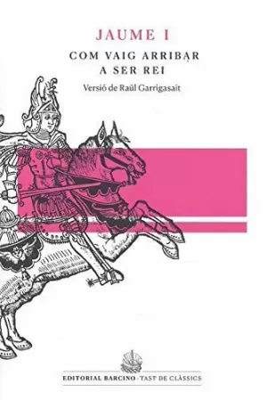 COM VAIG ARRIBAR A SER REI LLIBRE DELS FETS DE JAUME I CATA COM VAIG ARRIBAR A SER REI LLIBRE DELS FETS DE JAUME I CATA