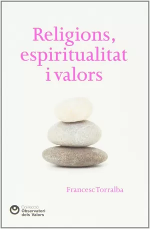 RELIGIONS, ESPIRITUALITAT I VALORS RELIGIONS, ESPIRITUALITAT I VALORS