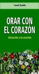 ORAR CON EL CORAZON. INICIACION A LA ORACION