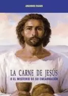 CARNE DE JESUS, LA. O EL MISTERIO DE SU ENCARNACIO