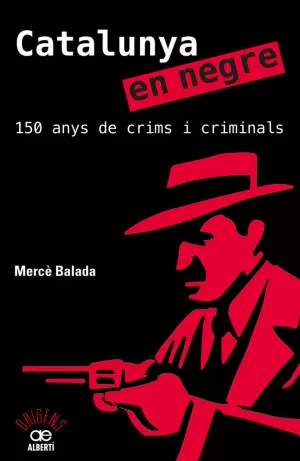 CATALUNYA EN NEGRE. 150 ANYS DE CRIMS I CRIMINALS