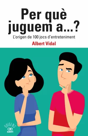 PER QUÈ JUGUEM A...? L'ORIGEN DE 100 JOCS D'ENTRETENIMENT