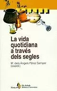 VIDA QUATIDIANA A TRAVES DELS SEGLES VIDA QUATIDIANA A TRAVES DELS SEGLES