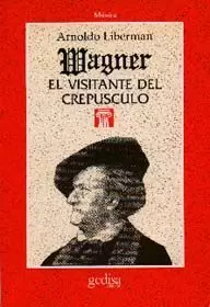 WAGNER, EL VISITANTE DEL CREPÚSCULO WAGNER, EL VISITANTE DEL CREPÚSCULO