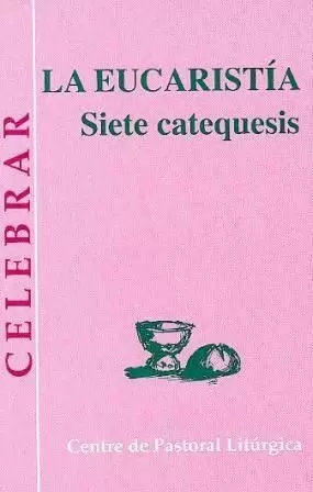 EUCARISTIA, LA. SIETE CATEQUESIS EUCARISTIA, LA. SIETE CATEQUESIS
