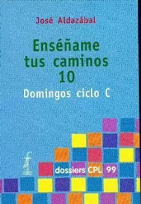 ENSEÑAME TUS CAMINOS. 10. DOMINGOS CICLO C ENSEÑAME TUS CAMINOS. 10. DOMINGOS CICLO C