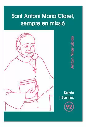 SANT ANTONI MARIA CLARET, SEMPRE EN MISSIO SANT ANTONI MARIA CLARET, SEMPRE EN MISSIO