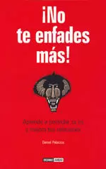 NO TE ENFADES MÁS: APRENDE A CONTROLAR TU IRA Y MEJORA TUS RELACIONES NO TE ENFADES MÁS: APRENDE A CONTROLAR TU IRA Y MEJORA TUS RELACIONES