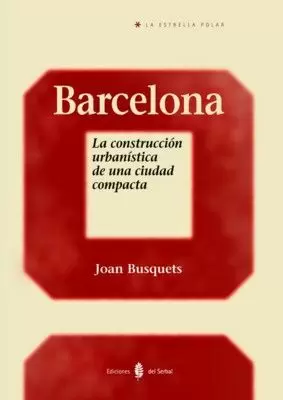 BARCELONA LA CONSTRUCCION URBANISTICA DE UNA CIUDA