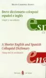 BREVE DICCIONARIO COLOQUIAL ESPAÑOL E INGLES (ARGOT Y SUS AFINES) BREVE DICCIONARIO COLOQUIAL ESPAÑOL E INGLES (ARGOT Y SUS AFINES)