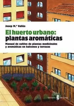 HUERTO URBANO,EL. PLANTAS AROMATICAS. MANUAL DE CULTIVO...