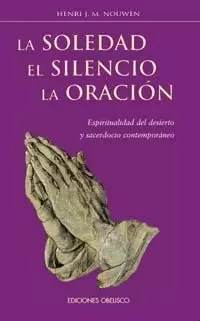 SOLEDAD, EL SILENCIO Y LA ORACION, LA SOLEDAD, EL SILENCIO Y LA ORACION, LA