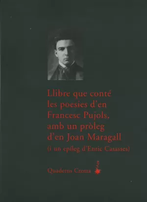 LLIBRE QUE CONTÉ LES POESIES D?EN FRANCESC PUJOLS, AMB UN PRÒLEG D?EN JOAN MARAG